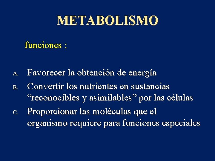 METABOLISMO funciones : A. B. C. Favorecer la obtención de energía Convertir los nutrientes