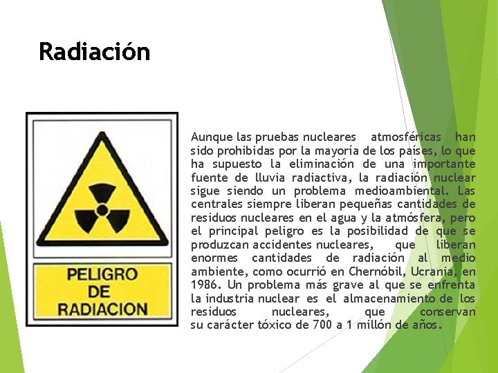 Radiación Aunque las pruebas nucleares atmosféricas han sido prohibidas por la mayoría de los