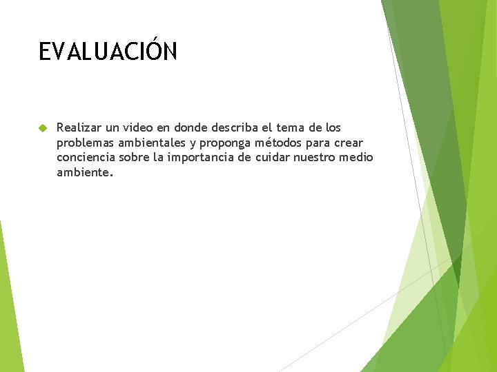 EVALUACIÓN Realizar un video en donde describa el tema de los problemas ambientales y