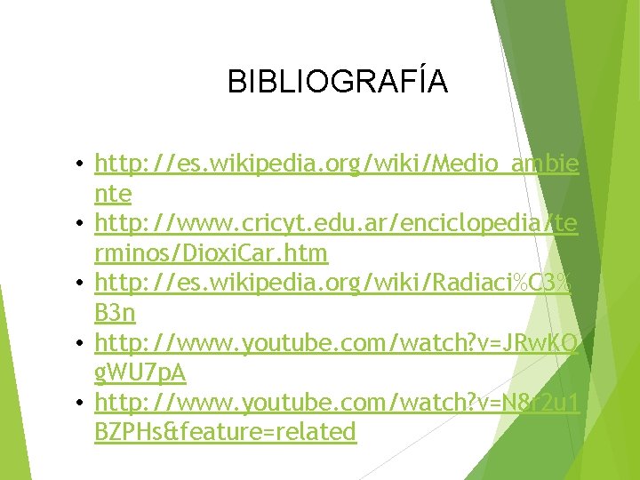 BIBLIOGRAFÍA • http: //es. wikipedia. org/wiki/Medio_ambie nte • http: //www. cricyt. edu. ar/enciclopedia/te rminos/Dioxi.