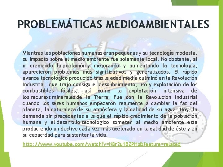 PROBLEMÁTICAS MEDIOAMBIENTALES Mientras las poblaciones humanas eran pequeñas y su tecnología modesta, su impacto