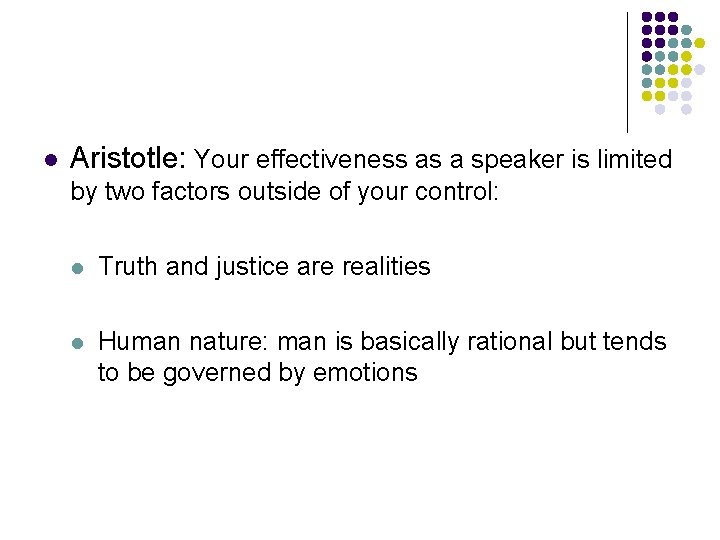 l Aristotle: Your effectiveness as a speaker is limited by two factors outside of