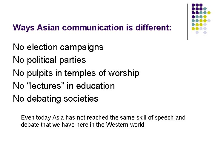 Ways Asian communication is different: No election campaigns No political parties No pulpits in