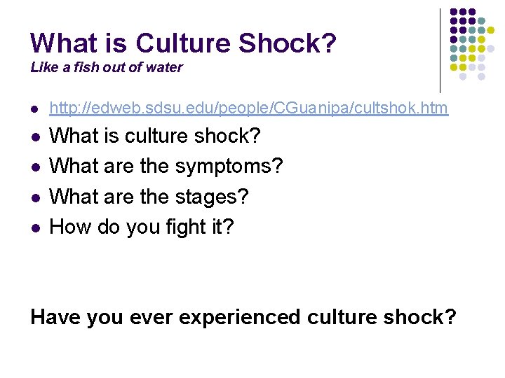 What is Culture Shock? Like a fish out of water l http: //edweb. sdsu.