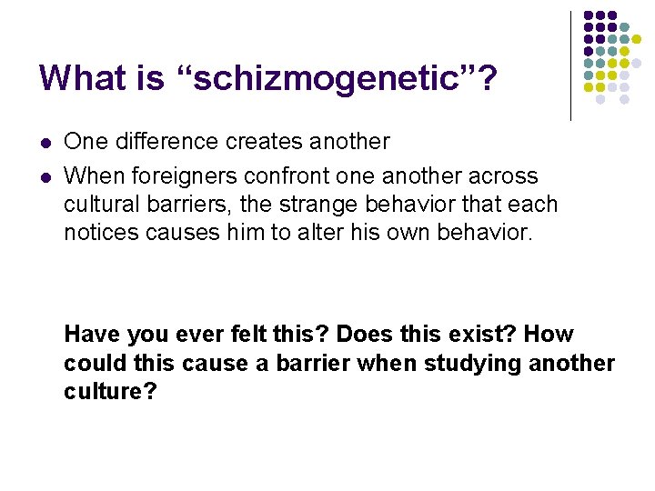 What is “schizmogenetic”? l l One difference creates another When foreigners confront one another