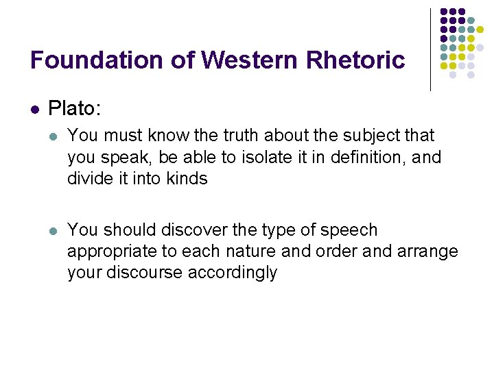 Foundation of Western Rhetoric l Plato: l You must know the truth about the