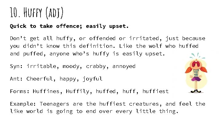 10. Huffy (adj) Quick to take offence; easily upset. Don’t get all huffy, or