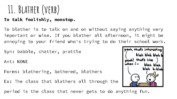 11. Blather (verb) To talk foolishly, nonstop. To blather is to talk on and