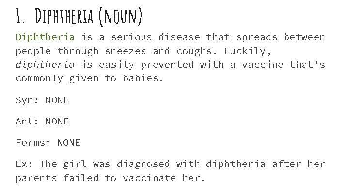 1. Diphtheria (noun) Diphtheria is a serious disease that spreads between people through sneezes