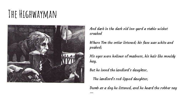 The Highwayman And dark in the dark old inn-yard a stable-wicket creaked Where Tim