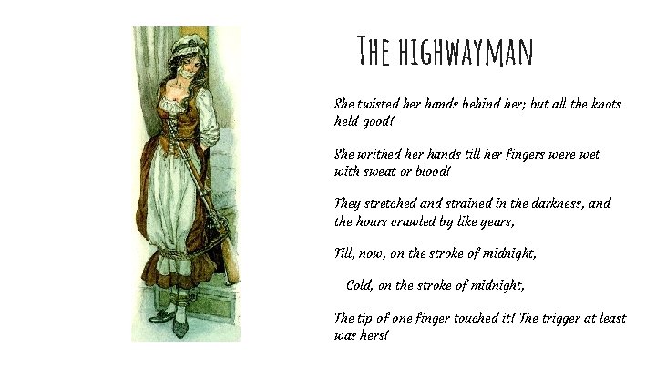 The highwayman She twisted her hands behind her; but all the knots held good!