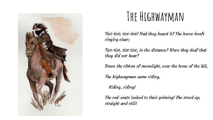 The Highwayman Tlot-tlot; tlot-tlot! Had they heard it? The horse-hoofs ringing clear; Tlot-tlot, tlot-tlot,