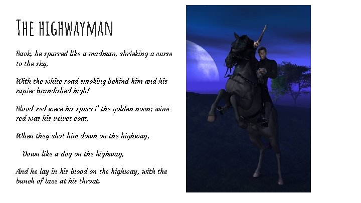 The highwayman Back, he spurred like a madman, shrieking a curse to the sky,