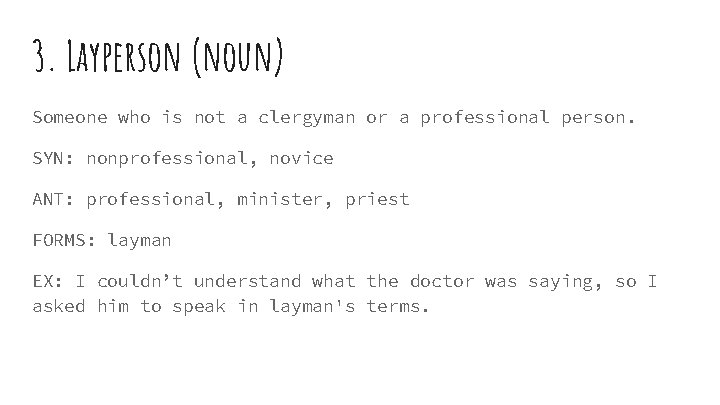 3. Layperson (noun) Someone who is not a clergyman or a professional person. SYN: