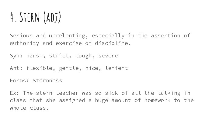 4. Stern (adj) Serious and unrelenting, especially in the assertion of authority and exercise