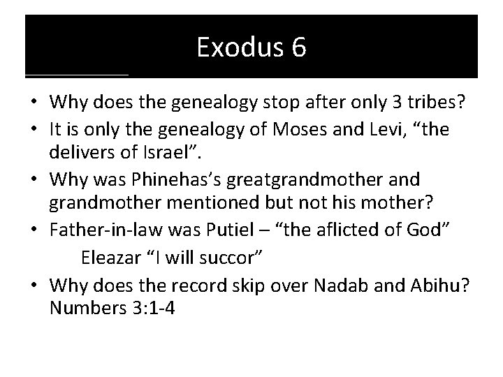 Exodus 6 • Why does the genealogy stop after only 3 tribes? • It