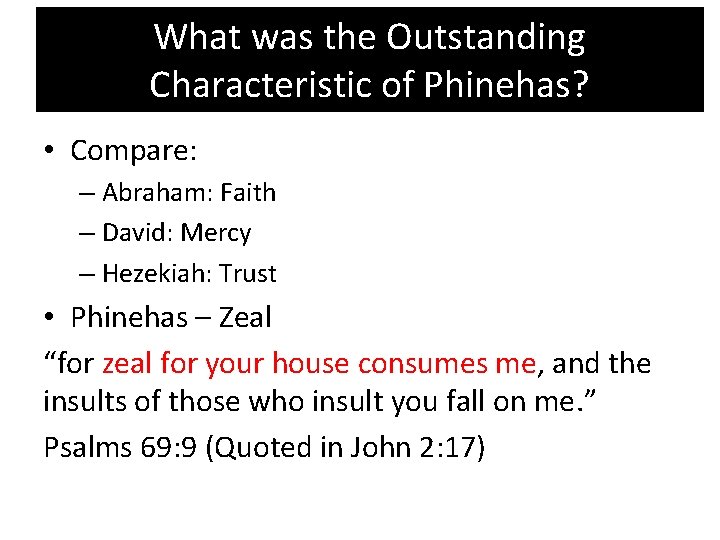 What was the Outstanding Characteristic of Phinehas? • Compare: – Abraham: Faith – David: