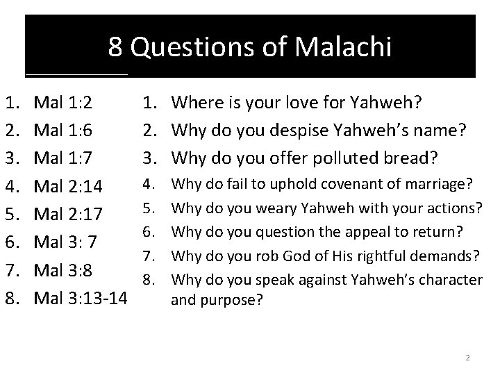 8 Questions of Malachi 1. 2. 3. 4. 5. 6. 7. 8. Mal 1: