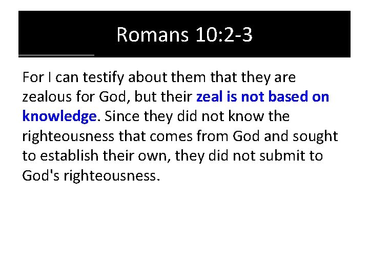 Romans 10: 2 -3 For I can testify about them that they are zealous