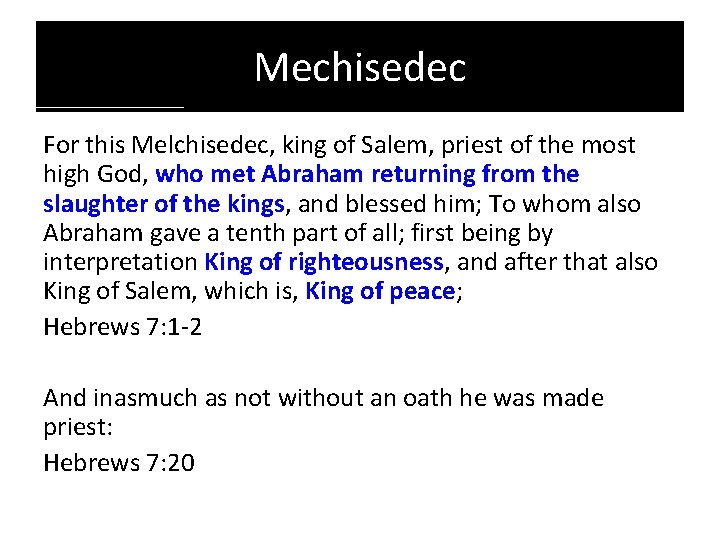 Mechisedec For this Melchisedec, king of Salem, priest of the most high God, who