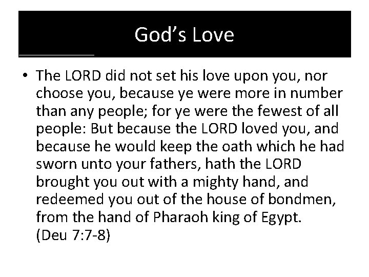 God’s Love • The LORD did not set his love upon you, nor choose