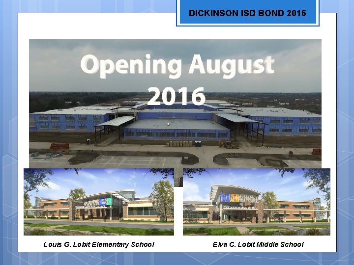DICKINSON ISD BOND 2016 Louis G. Lobit Elementary School Elva C. Lobit Middle School