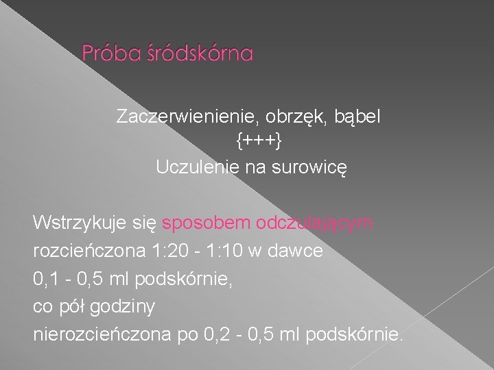 Zaczerwienienie, obrzęk, bąbel {+++} Uczulenie na surowicę Wstrzykuje się sposobem odczulającym rozcieńczona 1: 20