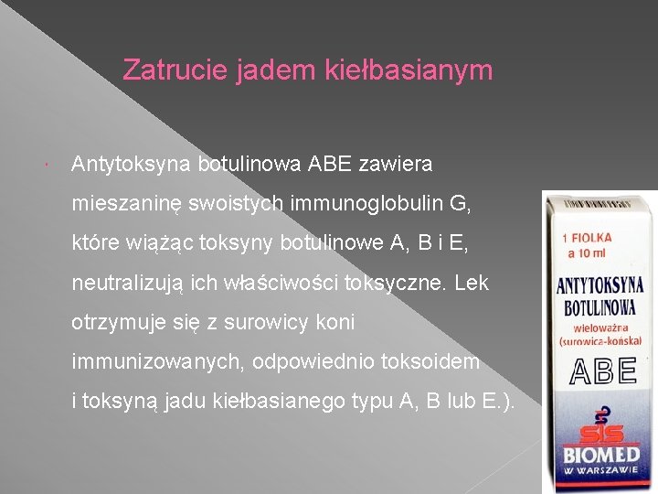 Zatrucie jadem kiełbasianym Antytoksyna botulinowa ABE zawiera mieszaninę swoistych immunoglobulin G, które wiążąc toksyny