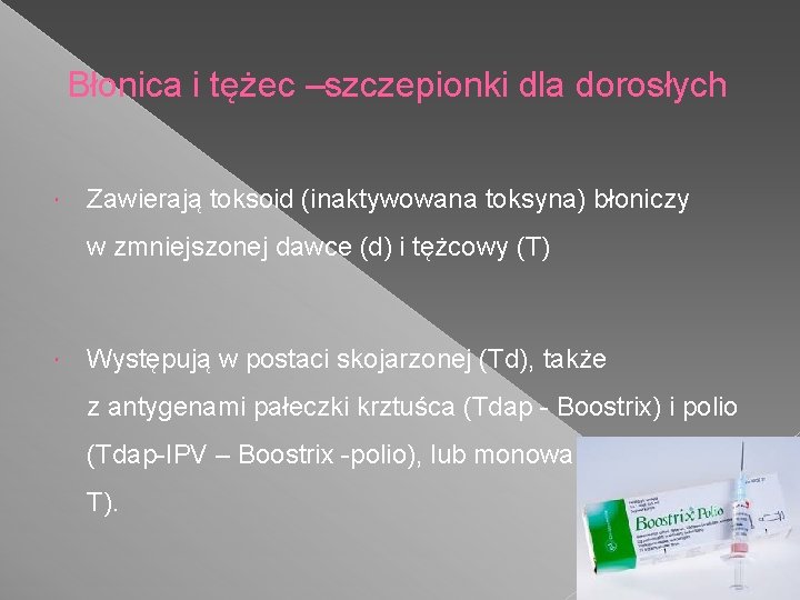Błonica i tężec –szczepionki dla dorosłych Zawierają toksoid (inaktywowana toksyna) błoniczy w zmniejszonej dawce
