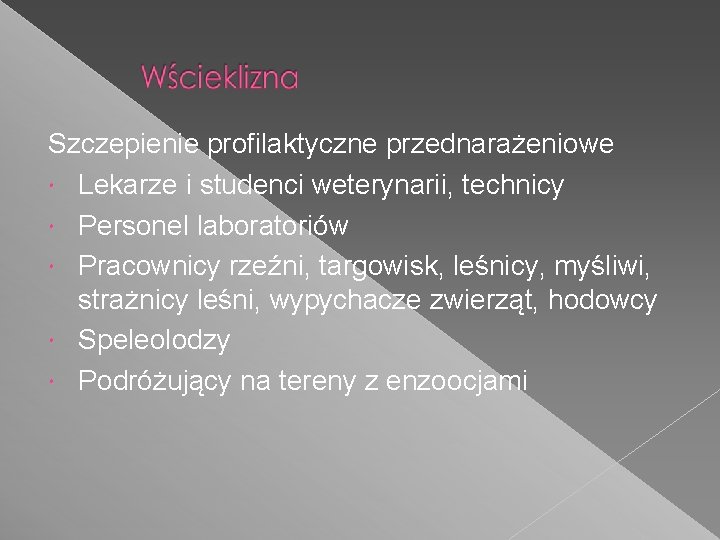 Szczepienie profilaktyczne przednarażeniowe Lekarze i studenci weterynarii, technicy Personel laboratoriów Pracownicy rzeźni, targowisk, leśnicy,