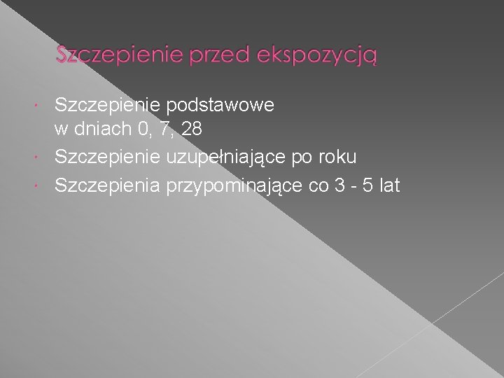 Szczepienie podstawowe w dniach 0, 7, 28 Szczepienie uzupełniające po roku Szczepienia przypominające co