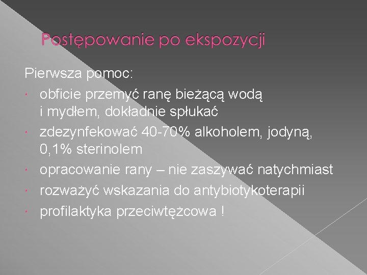 Pierwsza pomoc: obficie przemyć ranę bieżącą wodą i mydłem, dokładnie spłukać zdezynfekować 40 -70%