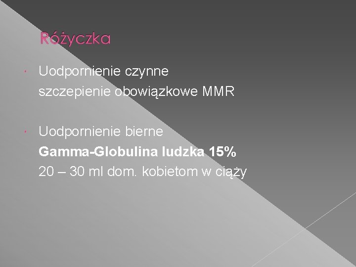  Uodpornienie czynne szczepienie obowiązkowe MMR Uodpornienie bierne Gamma-Globulina ludzka 15% 20 – 30