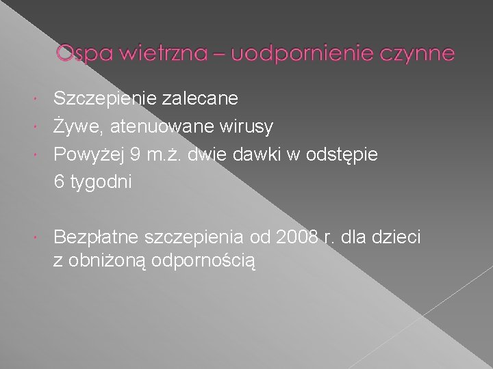 Szczepienie zalecane Żywe, atenuowane wirusy Powyżej 9 m. ż. dwie dawki w odstępie 6