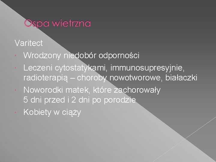 Varitect Wrodzony niedobór odporności Leczeni cytostatykami, immunosupresyjnie, radioterapią – choroby nowotworowe, białaczki Noworodki matek,