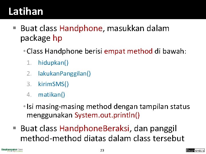 Latihan § Buat class Handphone, masukkan dalam package hp • Class Handphone berisi empat