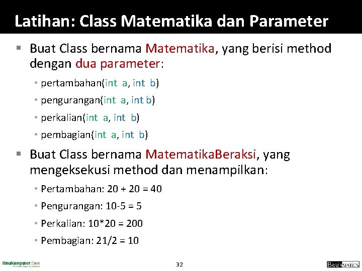 Latihan: Class Matematika dan Parameter § Buat Class bernama Matematika, yang berisi method dengan