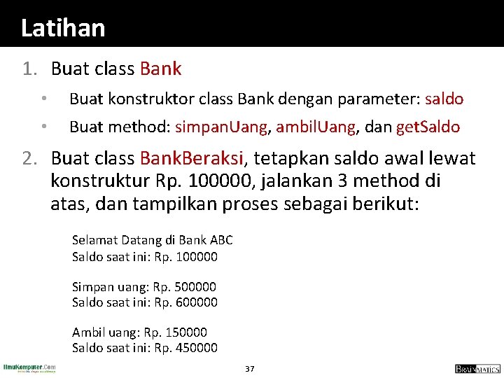 Latihan 1. Buat class Bank • Buat konstruktor class Bank dengan parameter: saldo •