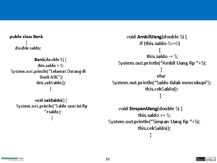 void Ambil. Uang(double S) { if (this. saldo-S>=0) { this. saldo -= S; System.