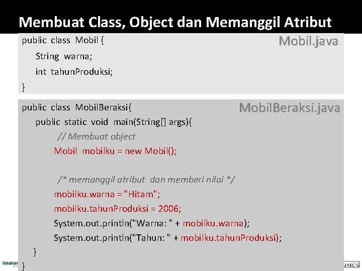 Membuat Class, Object dan Memanggil Atribut Mobil. java public class Mobil { String warna;
