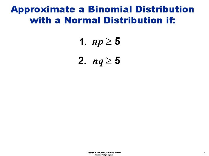 Approximate a Binomial Distribution with a Normal Distribution if: 1. np ³ 5 2.