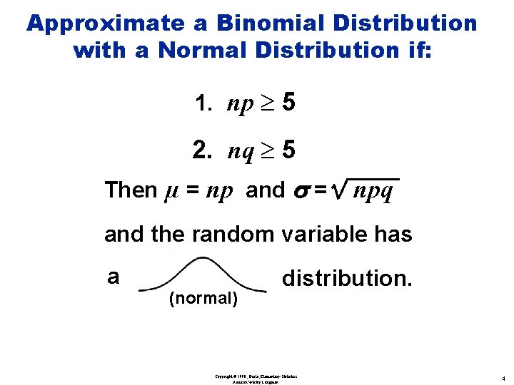 Approximate a Binomial Distribution with a Normal Distribution if: 1. np ³ 5 2.