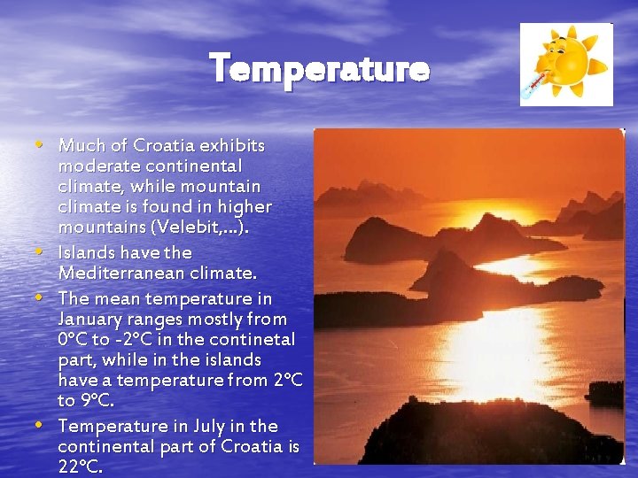 Temperature • Much of Croatia exhibits • • • moderate continental climate, while mountain