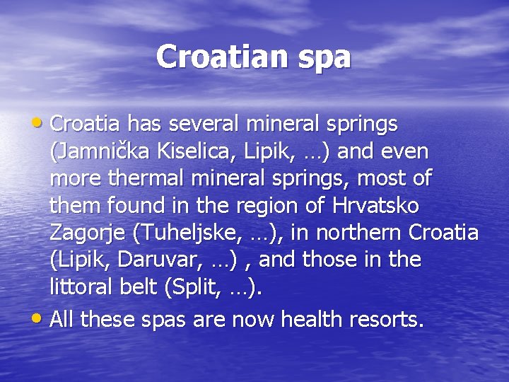 Croatian spa • Croatia has several mineral springs (Jamnička Kiselica, Lipik, …) and even