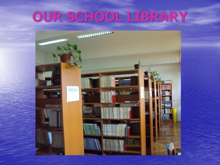 OUR SCHOOL LIBRARY 