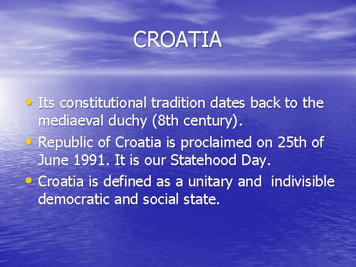 CROATIA • Its constitutional tradition dates back to the mediaeval duchy (8 th century).