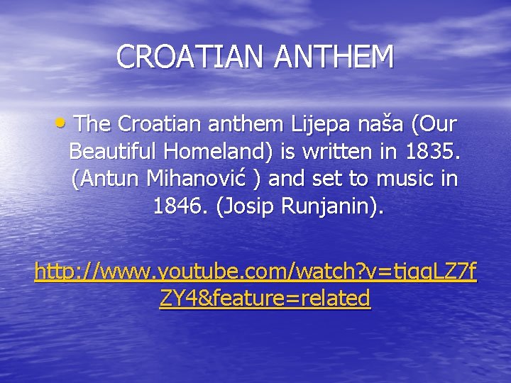 CROATIAN ANTHEM • The Croatian anthem Lijepa naša (Our Beautiful Homeland) is written in