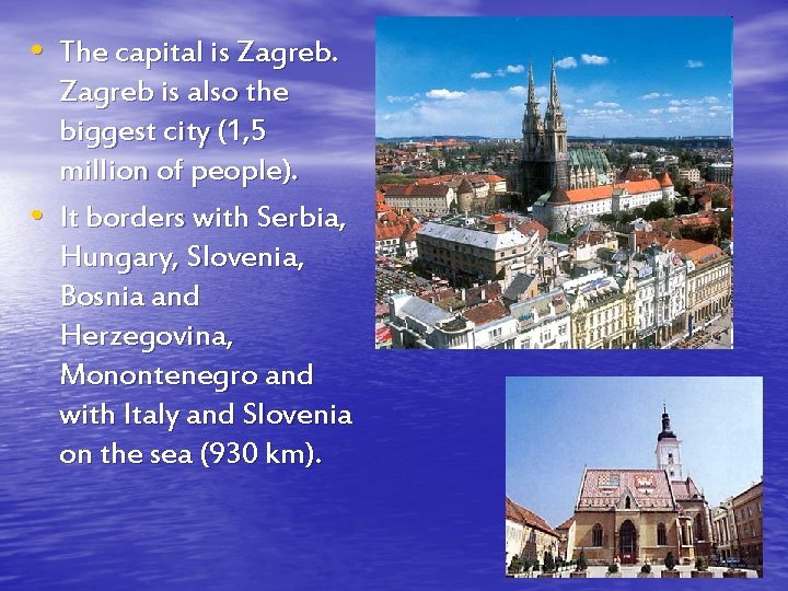  • The capital is Zagreb. • Zagreb is also the biggest city (1,