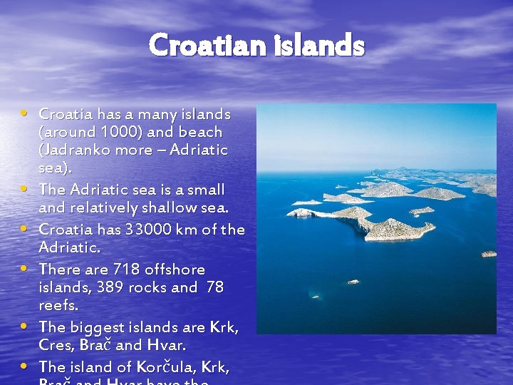 Croatian islands • Croatia has a many islands • • • (around 1000) and