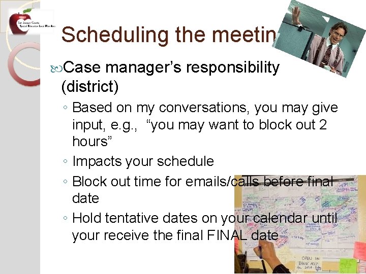 Scheduling the meeting Case manager’s responsibility (district) ◦ Based on my conversations, you may